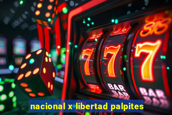 nacional x libertad palpites