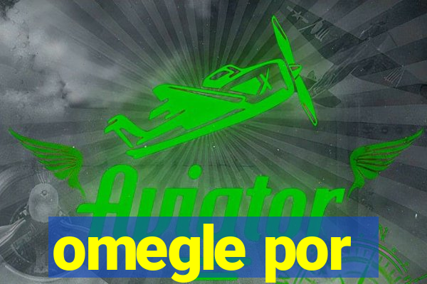 omegle por