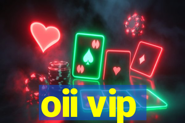 oii vip