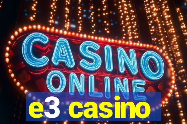 e3 casino