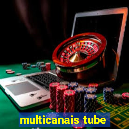 multicanais tube