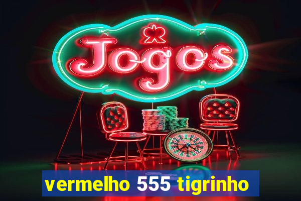 vermelho 555 tigrinho