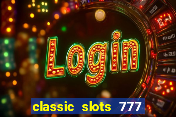 classic slots 777 paga mesmo