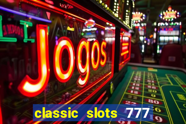 classic slots 777 paga mesmo