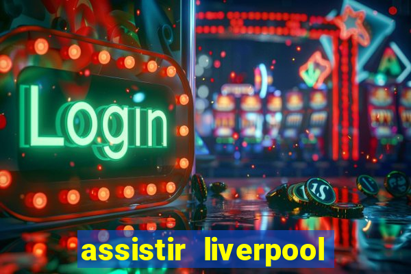 assistir liverpool no futemax