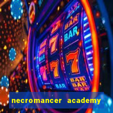 necromancer academy and the genius summoner 99