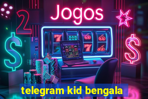 telegram kid bengala