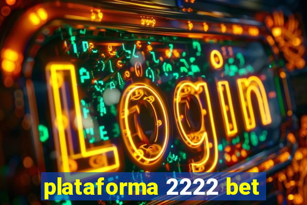 plataforma 2222 bet