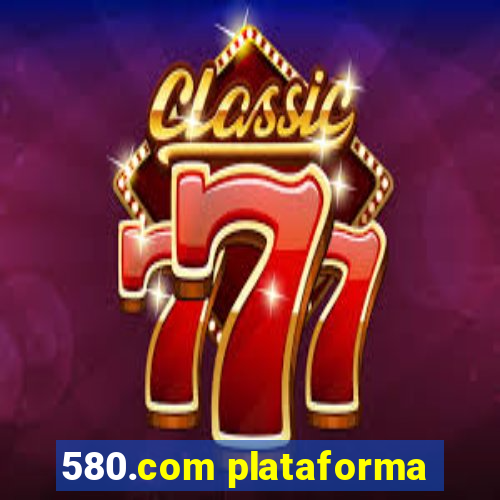 580.com plataforma