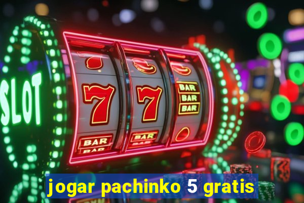 jogar pachinko 5 gratis