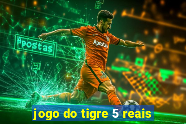 jogo do tigre 5 reais