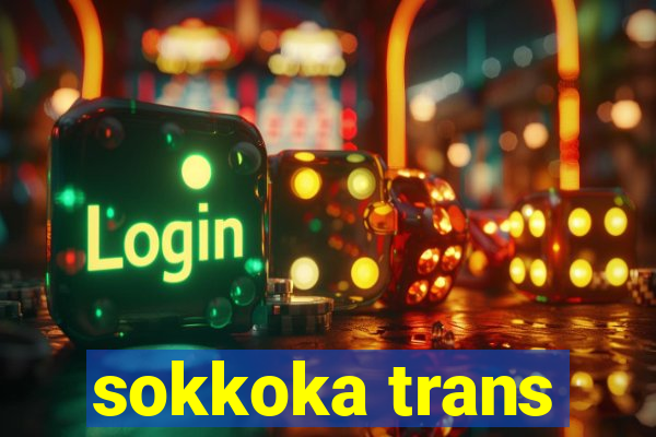 sokkoka trans