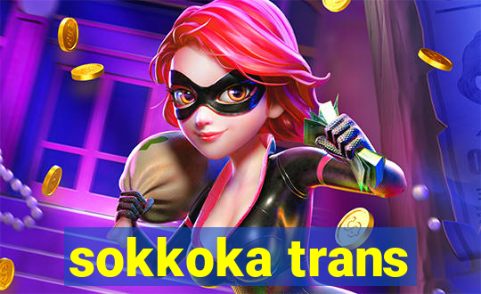 sokkoka trans