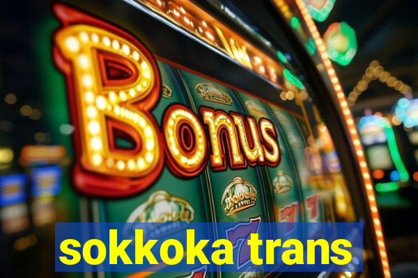 sokkoka trans