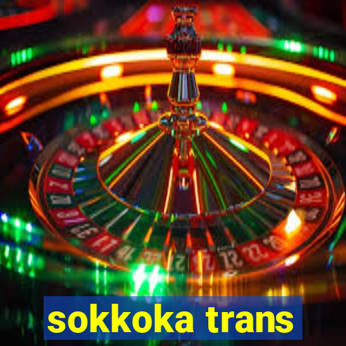 sokkoka trans