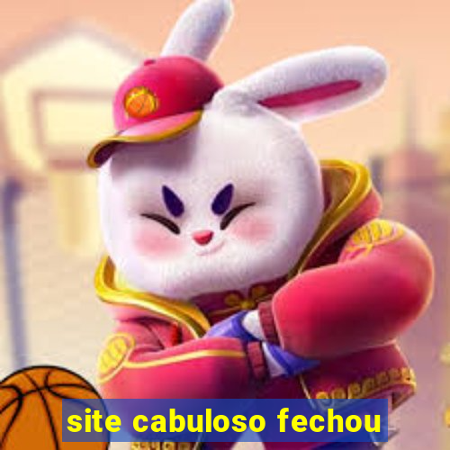 site cabuloso fechou