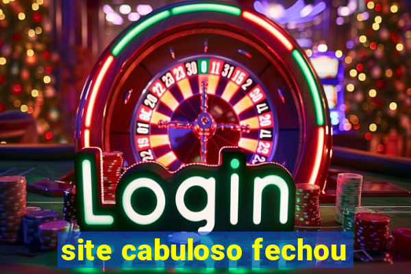 site cabuloso fechou