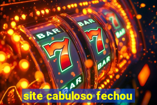 site cabuloso fechou