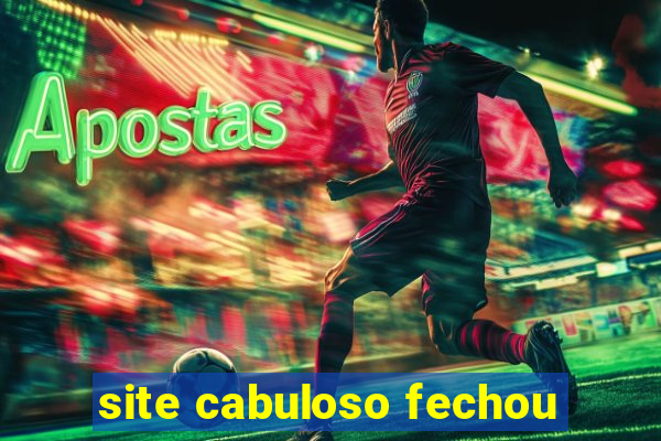 site cabuloso fechou