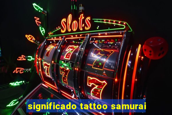 significado tattoo samurai