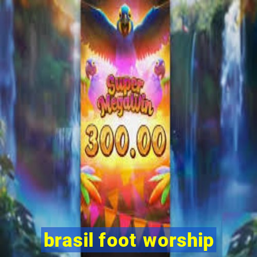 brasil foot worship