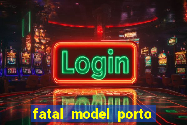 fatal model porto belo sc