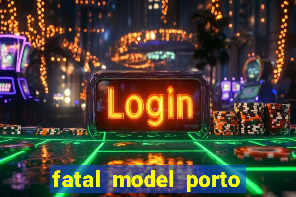 fatal model porto belo sc