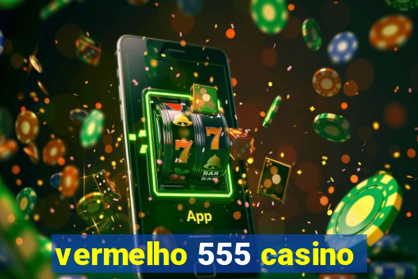 vermelho 555 casino