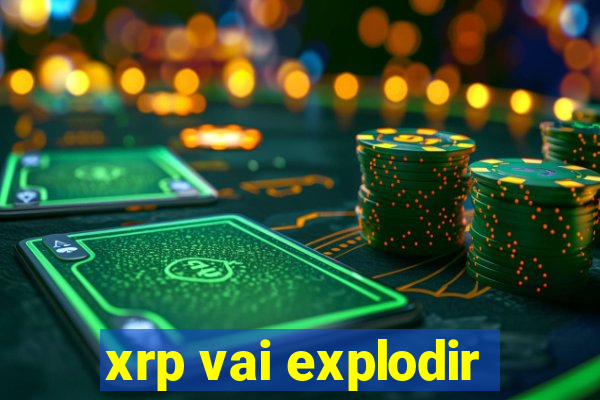 xrp vai explodir