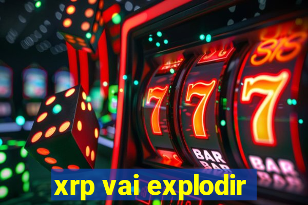 xrp vai explodir