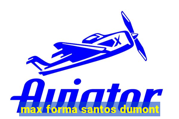 max forma santos dumont