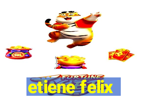 etiene felix