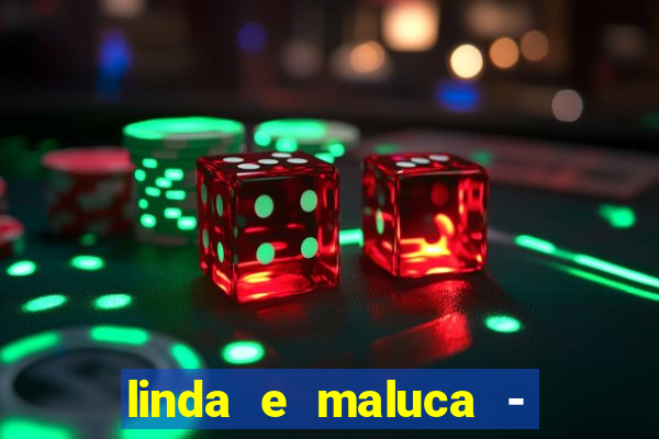 linda e maluca - orochi letra