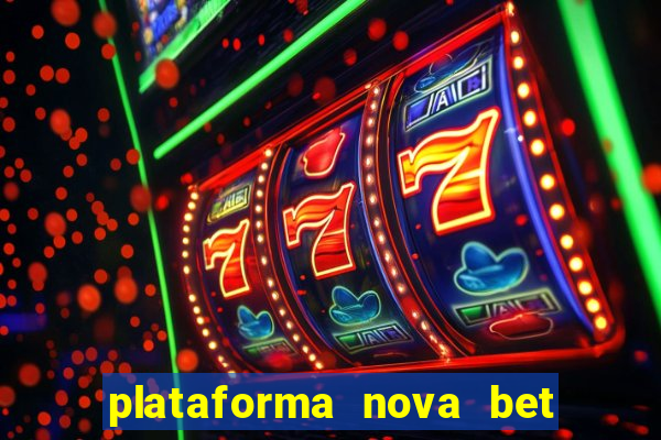 plataforma nova bet com bonus de cadastro