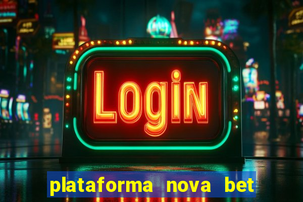 plataforma nova bet com bonus de cadastro