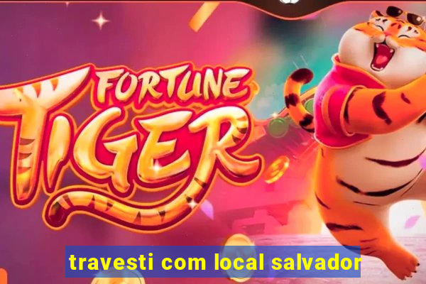 travesti com local salvador