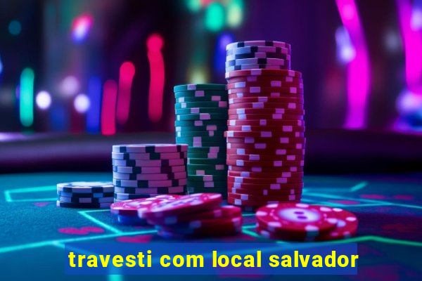 travesti com local salvador