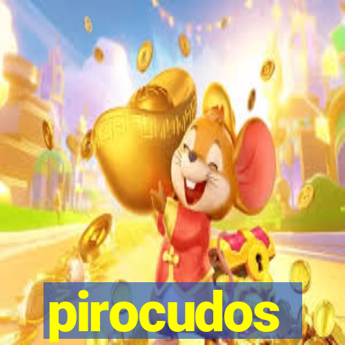 pirocudos