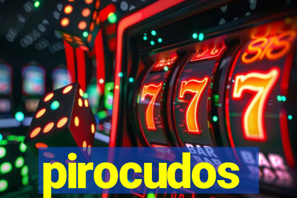 pirocudos