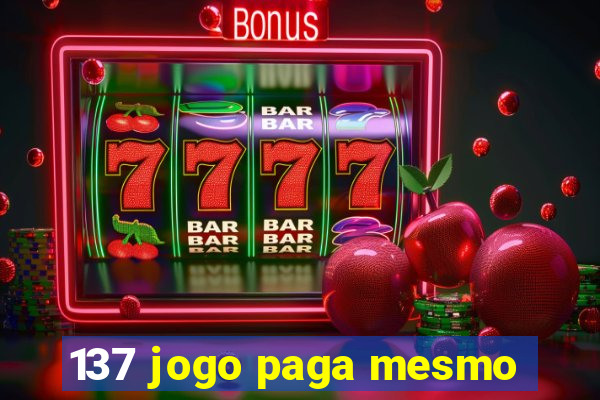 137 jogo paga mesmo