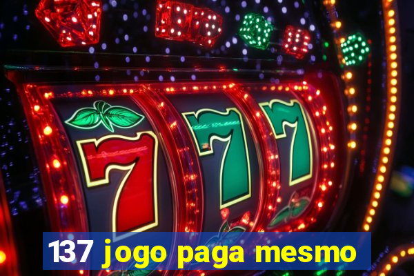 137 jogo paga mesmo