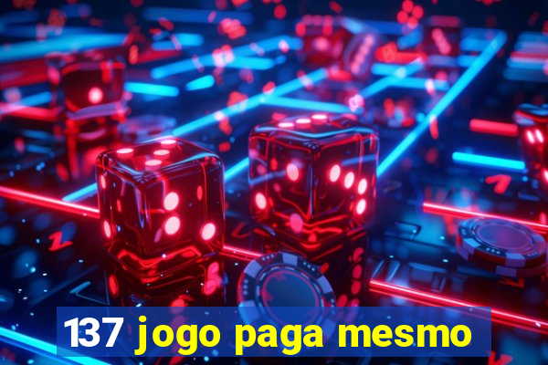 137 jogo paga mesmo