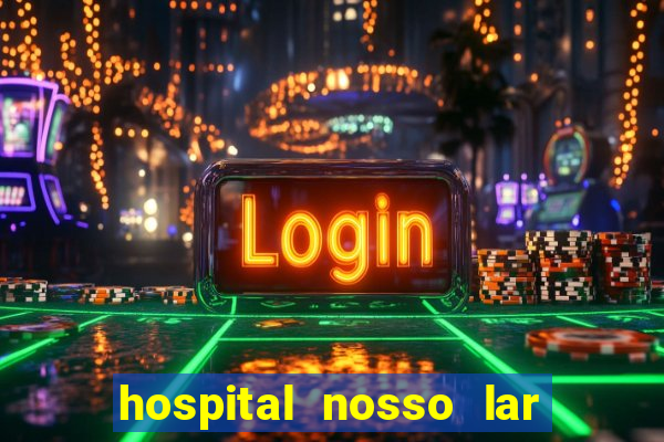 hospital nosso lar fortaleza telefone