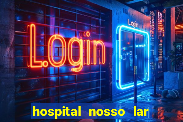 hospital nosso lar fortaleza telefone