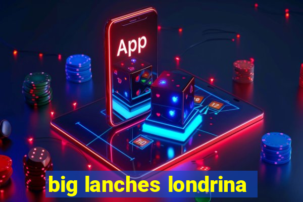 big lanches londrina