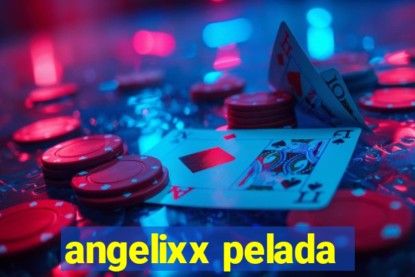 angelixx pelada