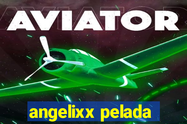 angelixx pelada