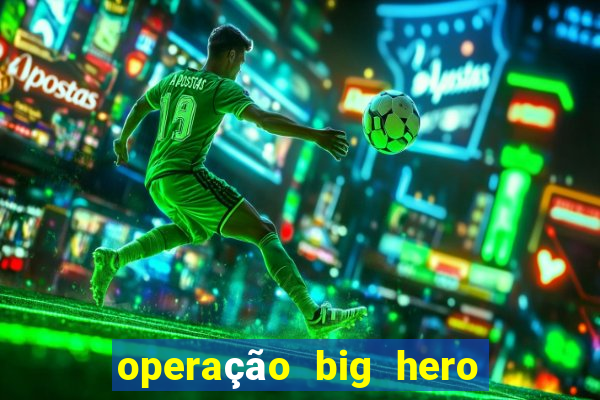 operação big hero assistir online