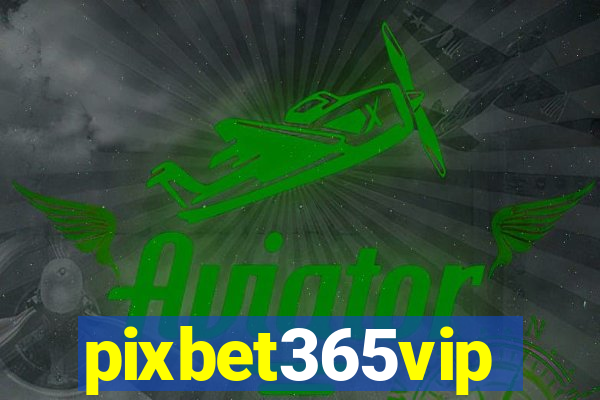 pixbet365vip