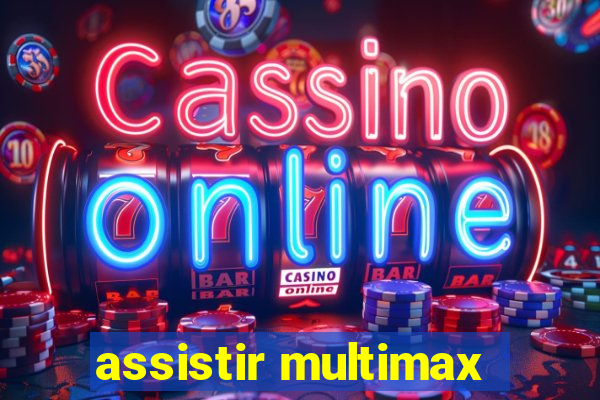 assistir multimax